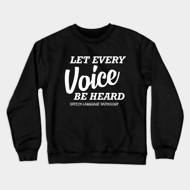 Speech Language Pathology - let every voice be heard Crewneck Sweatshirt by KC Happy Shop